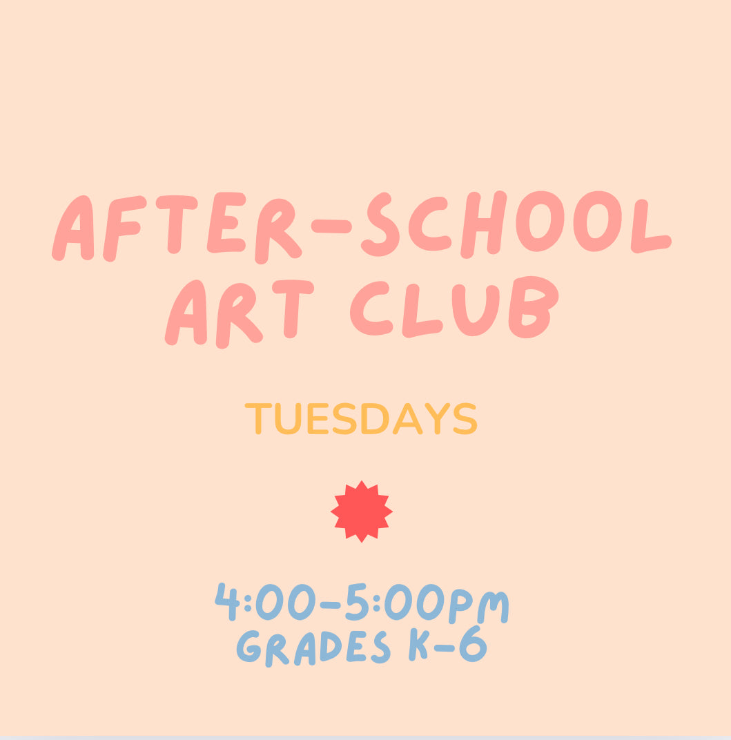 After-School Art Club: Tuesdays 4-5pm