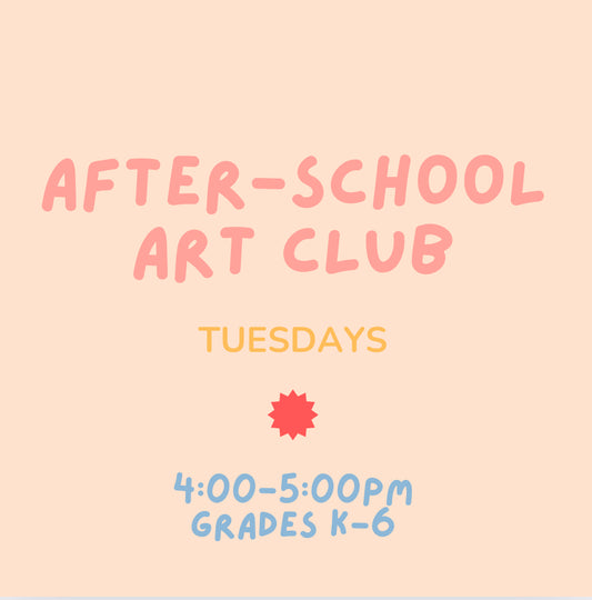 After-School Art Club: Tuesdays 4-5pm