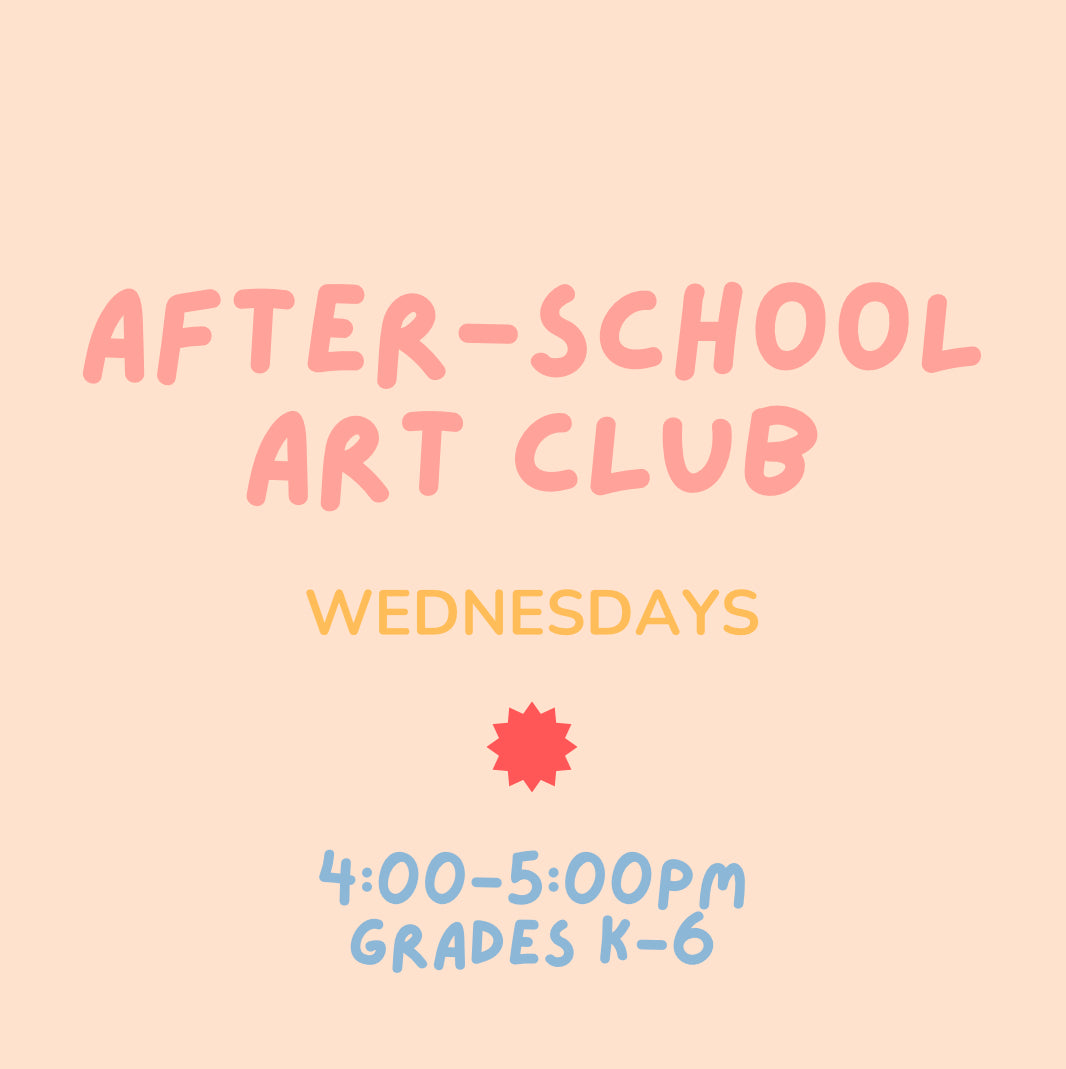 After-School Art Club: Wednesdays 4-5pm